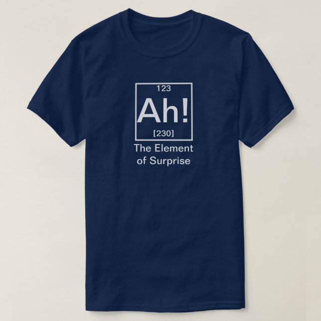 T-shirt Ah ! L'élément de la surprise drôle de chimie T-Sh (Design devant)
