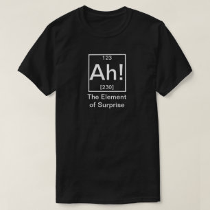 T-shirt Ah ! L'élément de la surprise drôle de chimie T-Sh