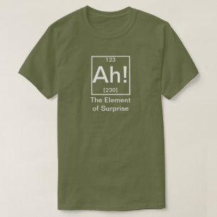 T-shirt Ah ! L'élément de la surprise drôle de chimie T-Sh