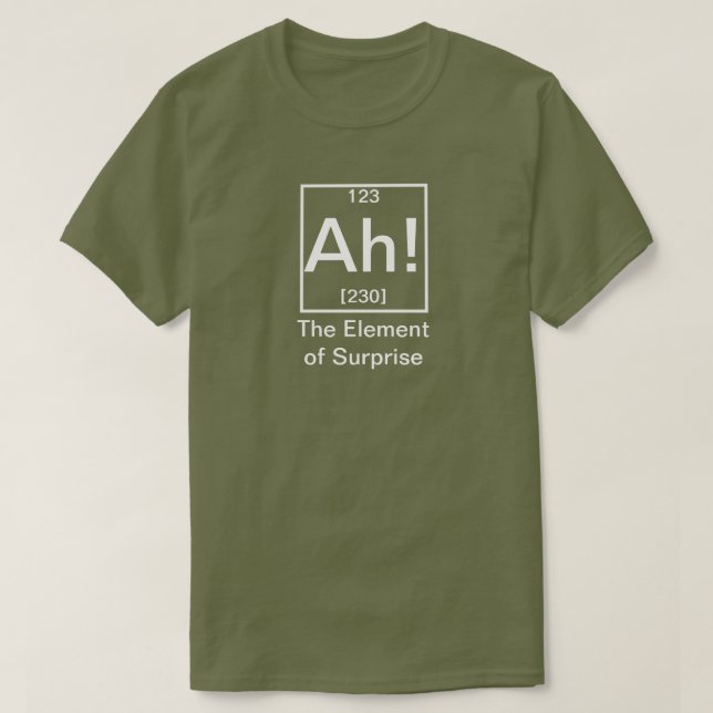 T-shirt Ah ! L'élément de la surprise drôle de chimie T-Sh (Design devant)
