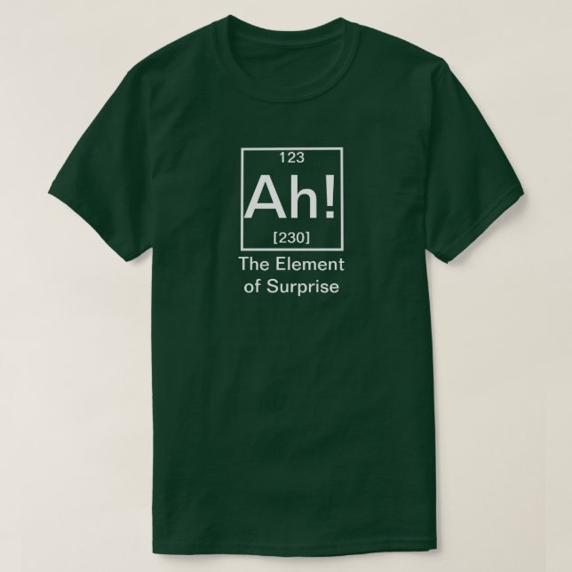 T-shirt Ah ! L'élément de la surprise drôle de chimie T-Sh (Design devant)