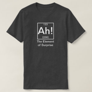 T-shirt Ah ! L'élément de la surprise drôle de chimie T-Sh