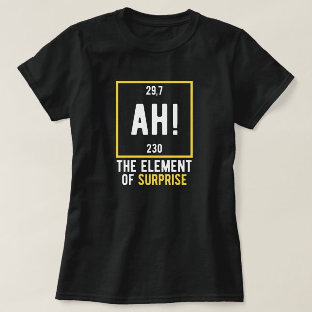T-shirt Ah l'élément de surprise (Design devant)