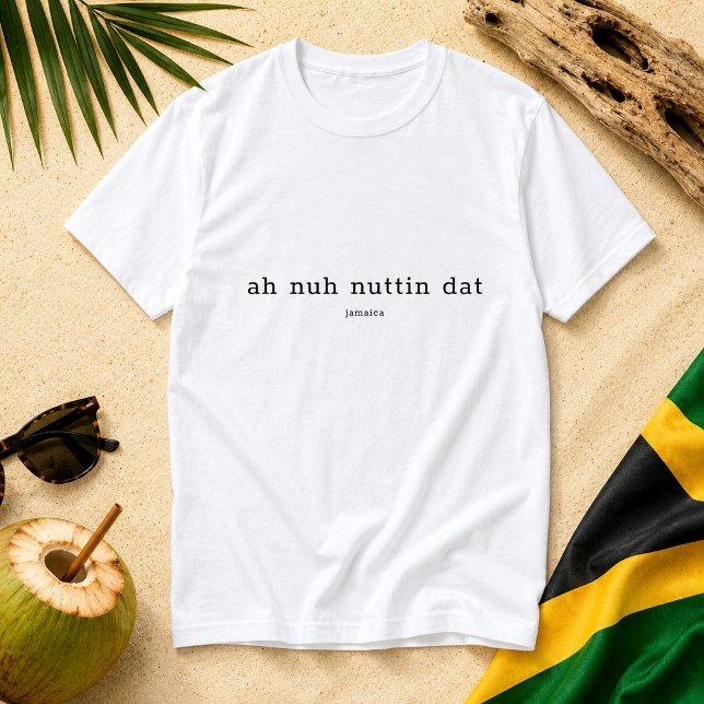 T-shirt Ah Nuh Nuttin Dat Dicton Jamaïcain (Pineapple Paperie_Spoken Like a True Jamaican_Zazzle T-shirt Front_ah nuh nuttin dat)