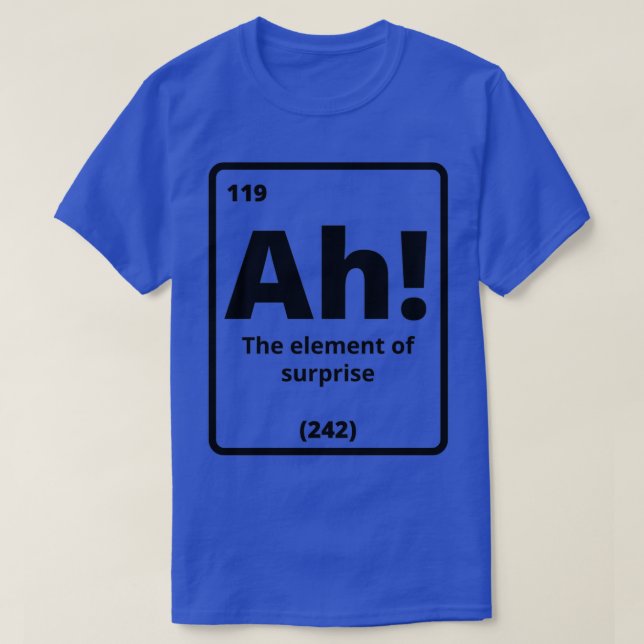 T-shirt Ah The Element Of Surprise (Design devant)