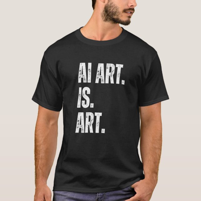 T-shirt AI Art. Is Art. Artificial Intelligent Art is Art (Devant)