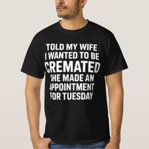 T-shirt Ai dit à ma femme que je voulais être incinéré Ell