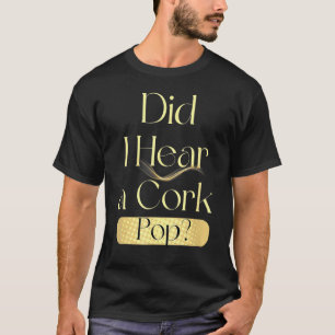 T-shirt Ai-Je Entendu Une Pop De Cork Boire ?
