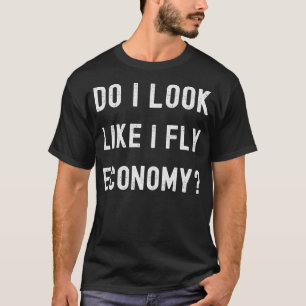 T-shirt Ai-Je L'Air De Voler Économie Drôle Premier Classe
