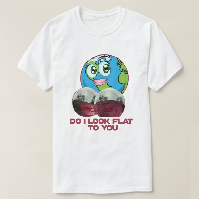 T-shirt Ai-je l'air plat pour vous - Terre drôle (Design devant)