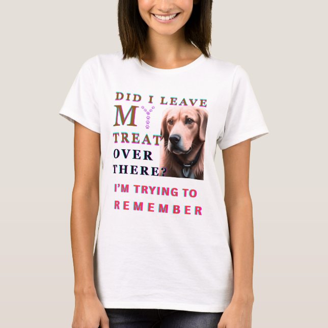 T-shirt Ai-je laissé mon friandise là-bas (Devant)