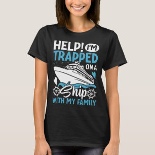 T-shirt Aide ! Je suis coincé sur un bateau avec ma famill