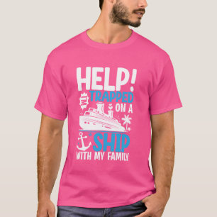 T-shirt Aide Je Suis Coincé Sur Un Navire Avec Ma Famille