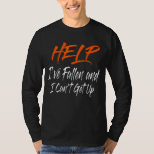 T-shirt Aide Je suis tombée et je ne peux pas obtenir de l