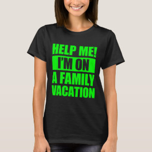 T-shirt Aidez-moi, je suis en vacances en famille 4