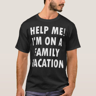 T-shirt Aidez-moi Je suis en vacances en famille drôle Sar