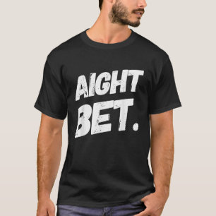 T-shirt Aight Bet Funny Urban Dit Hip hop T Shirt
