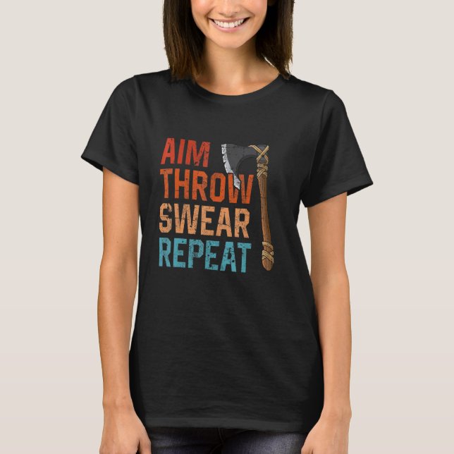 T-shirt Aim Throw Swear Repeat axe throwing hatchet throwe (Devant)