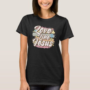 T-shirt Aime comme Jésus-Christ Sainte Bible Foi Mignon C