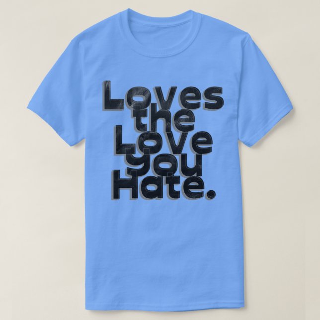 T-shirt Aime l'amour que tu déteste (Design devant)