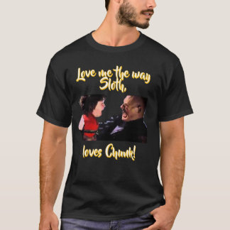 T-shirt Aime-moi comme Sloth aime Chunk !