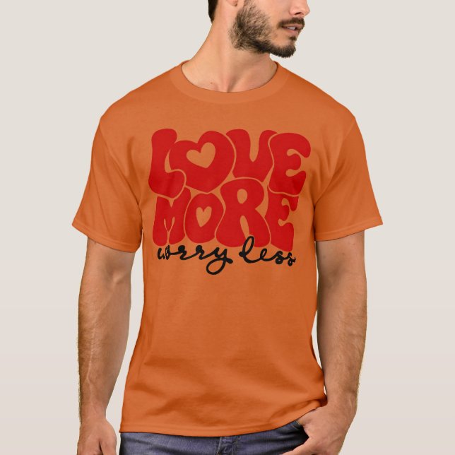 T-shirt Aime plus, inquiète moins ami (Devant)