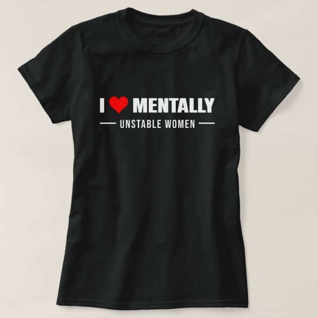 T-shirt Aimer les femmes mentalement instables (Design devant)