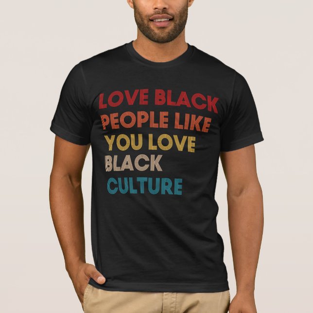 T-shirt Aimer Les Noirs Comme Vous Aimez La Culture Noire (Devant)