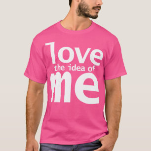 T-shirt Aimer L'Idée de moi Citations amusantes
