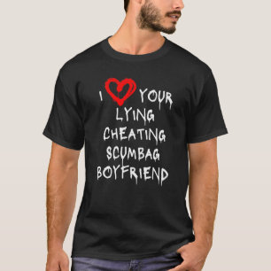 T-shirt Aimer Mon Petit Ami Bf Lying Cheating Scumbag Boyf