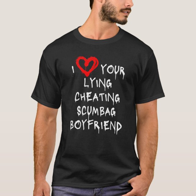T-shirt Aimer Mon Petit Ami Bf Lying Cheating Scumbag Boyf (Devant)