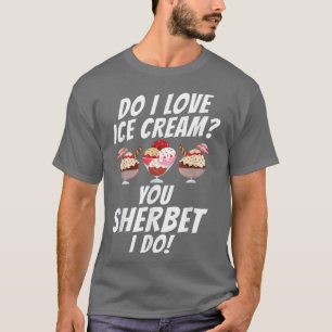 T-shirt Aimerais-je la crème glacée vous Sherbet i do fun 