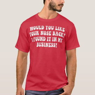 T-shirt Aimeriez-Vous Que Votre Nez Revienne Je L'Ai Trouv