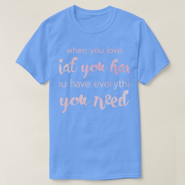 T-shirt Aimez Ce Que Vous Avez Motivationnel Inspirant Des (Design devant)