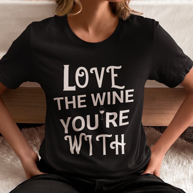 T-shirt Aimez le vin avec lequel vous êtes (Love the Wine You're With T Shirt Women)