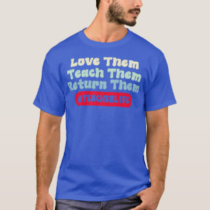 T-shirt Aimez-Les Les Enseigner Retournez-Les La Vie De L'