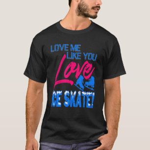 T-shirt Aimez-Moi Comme Vous Aimez La Patinage Sur Glace P
