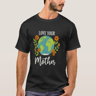 T-shirt Aimez votre mère Journée de la Terre Sensibilisati