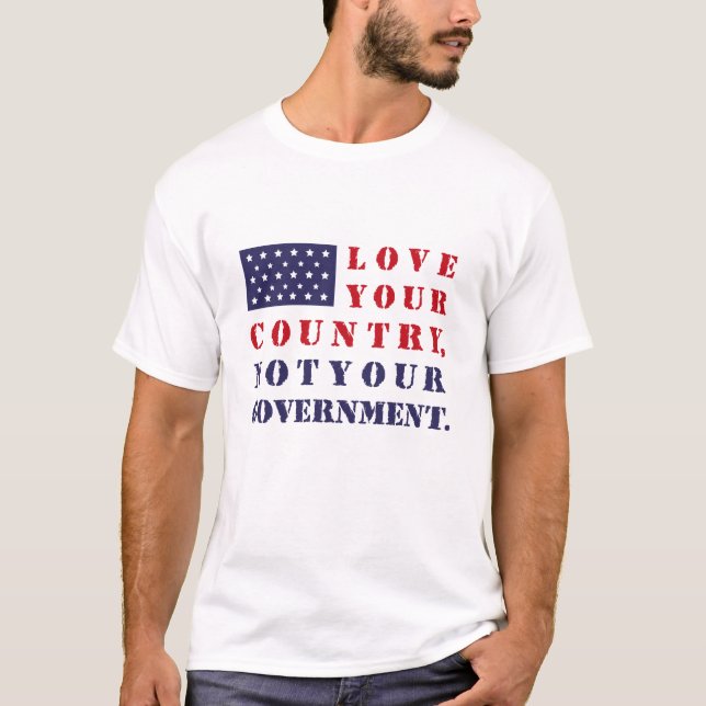 T-shirt AIMEZ VOTRE PAYS, PAS VOTRE GOUVERNEMENT. États-Un (Devant)