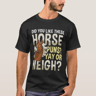 T-shirt Aimiez-Vous Ces Puns À Cheval YAY OU NEIGH ?