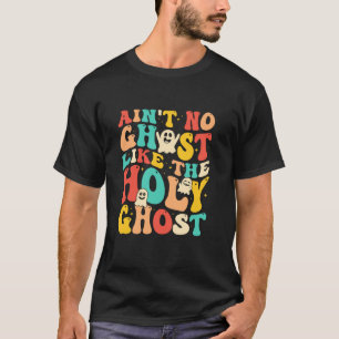 T-shirt Ain t No Ghost Like The Holy Ghost Funny Christian