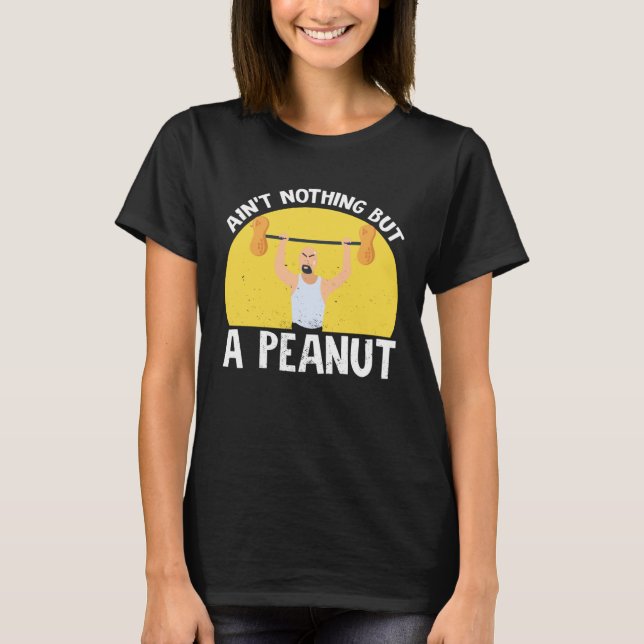 T-shirt Ain t Nothing But A Peanut Gym Weightlifting Power (Devant)
