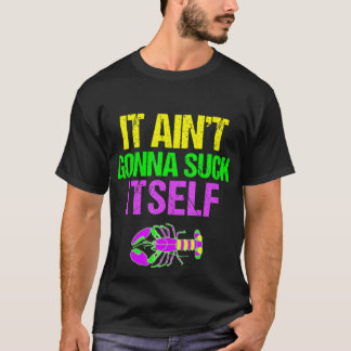 T-shirt Aint Gonna Suck Lui-Même - Amusante Mardi Gras Shi