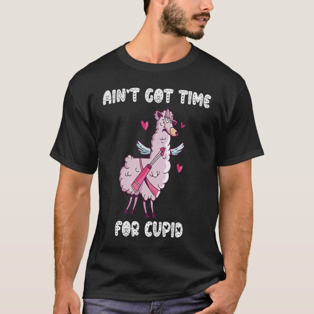 T-shirt Ain't Got Time For Cupid  Valentine's Day Romance  (Devant)