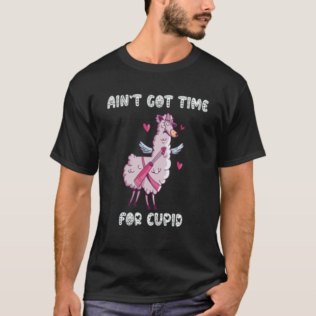 T-shirt Ain't Got Time For Cupid  Valentine's Day Romance  (Devant)