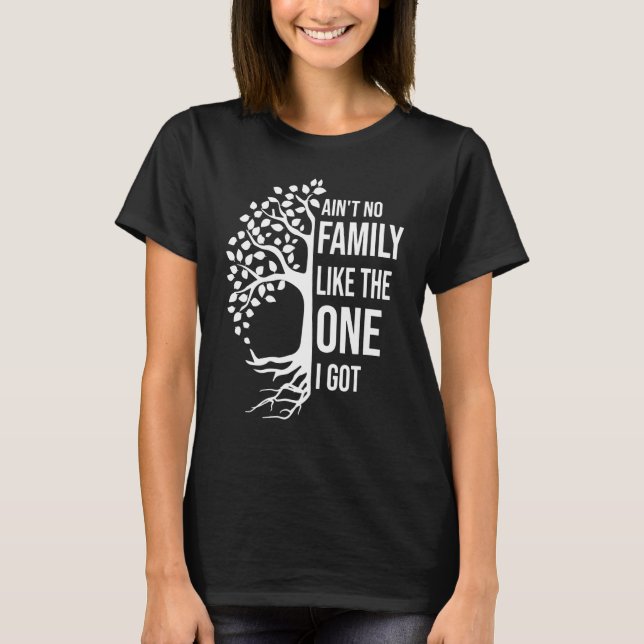 T-shirt Ain't No Family Like The One I Got  Family Reunion (Devant)