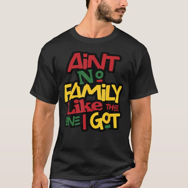 T-shirt Ain'T No Family Like The One I Got Matching Family (Devant)
