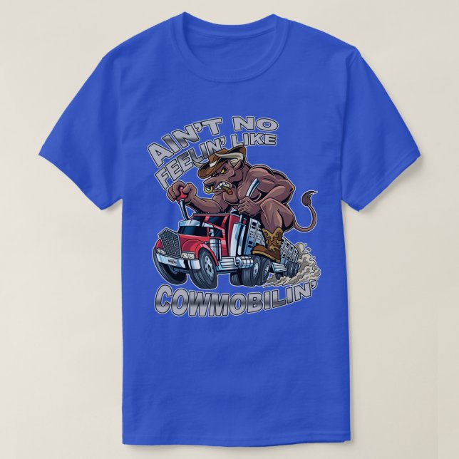 T-shirt Aint No Feelin Like Cowmobilin Bull Hauler Truck D (Design devant)