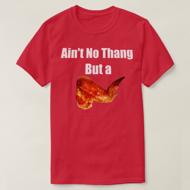 T-shirt Aint No Thang Mais un poulet Wang Aile de poulet a (Design devant)