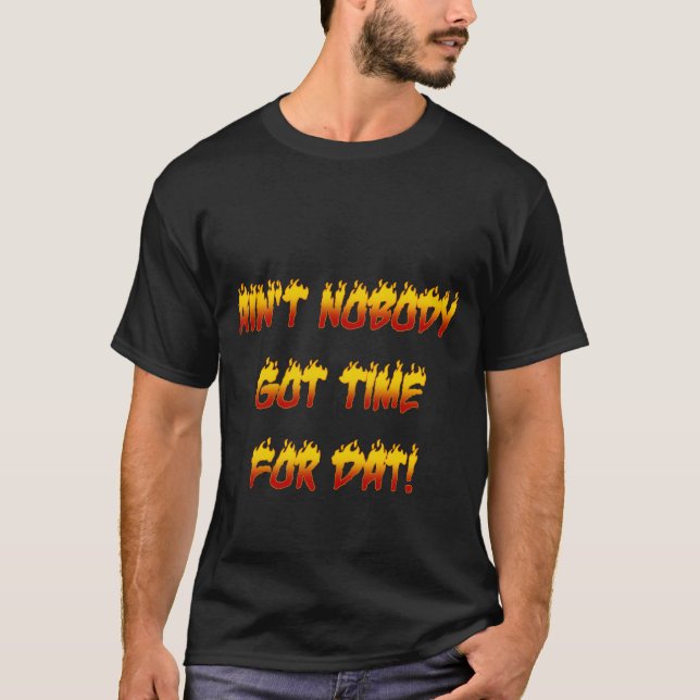 T-shirt Ain't Nobody Got Time For Dat! (Devant)